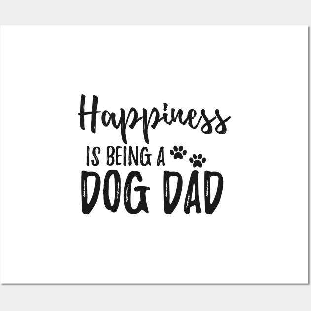 Dog Dad - Happiness is being a dog dad Wall Art by KC Happy Shop